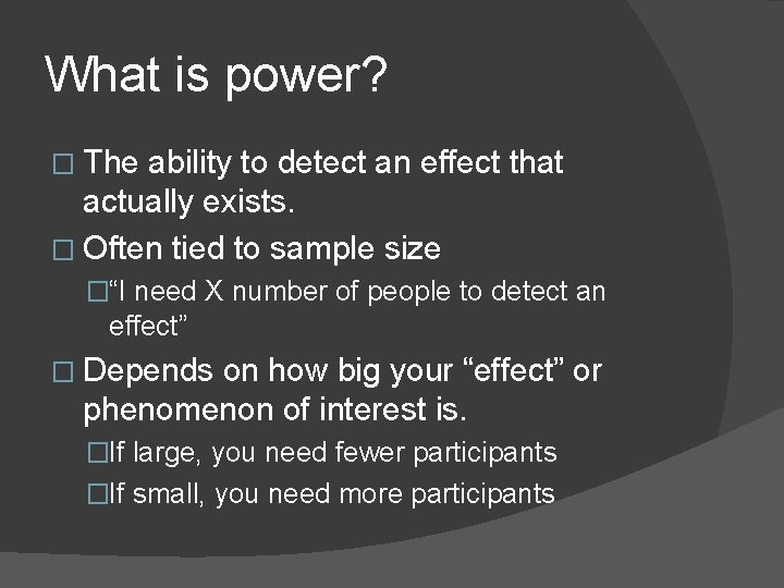 What is power? � The ability to detect an effect that actually exists. �