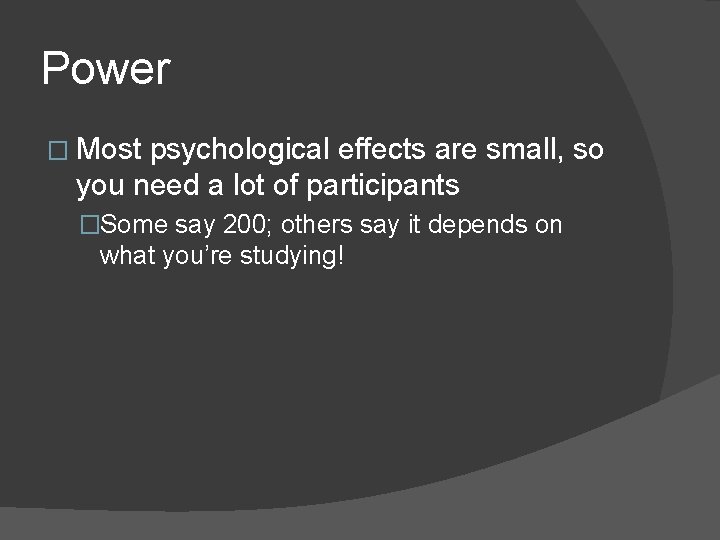 Power � Most psychological effects are small, so you need a lot of participants