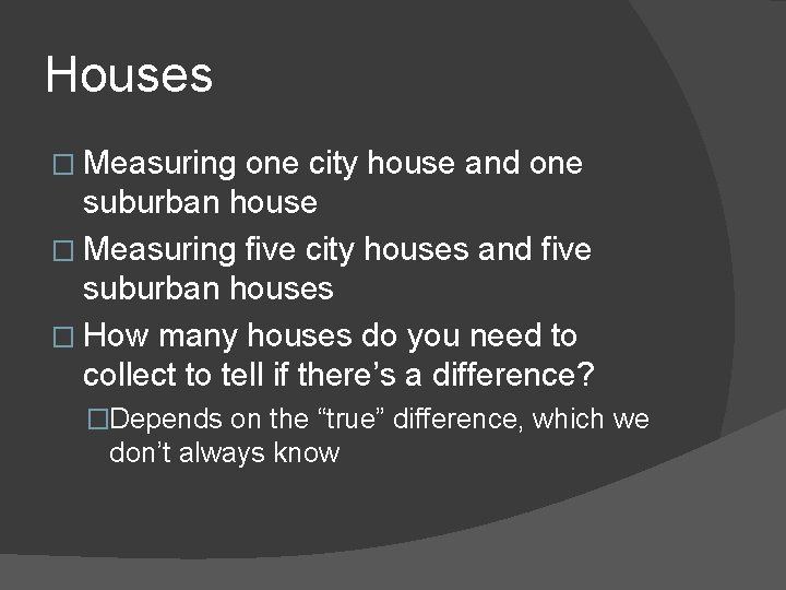 Houses � Measuring one city house and one suburban house � Measuring five city