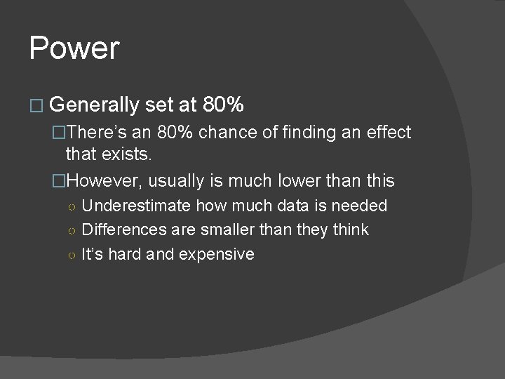 Power � Generally set at 80% �There’s an 80% chance of finding an effect