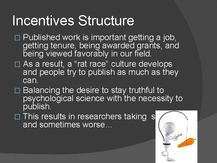 Incentives Structure Published work is important getting a job, getting tenure, being awarded grants,