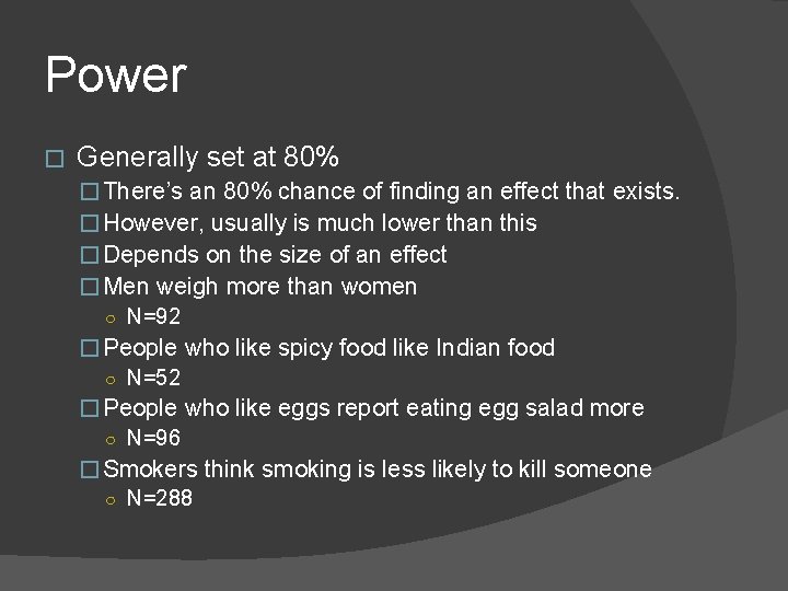 Power � Generally set at 80% � There’s an 80% chance of finding an