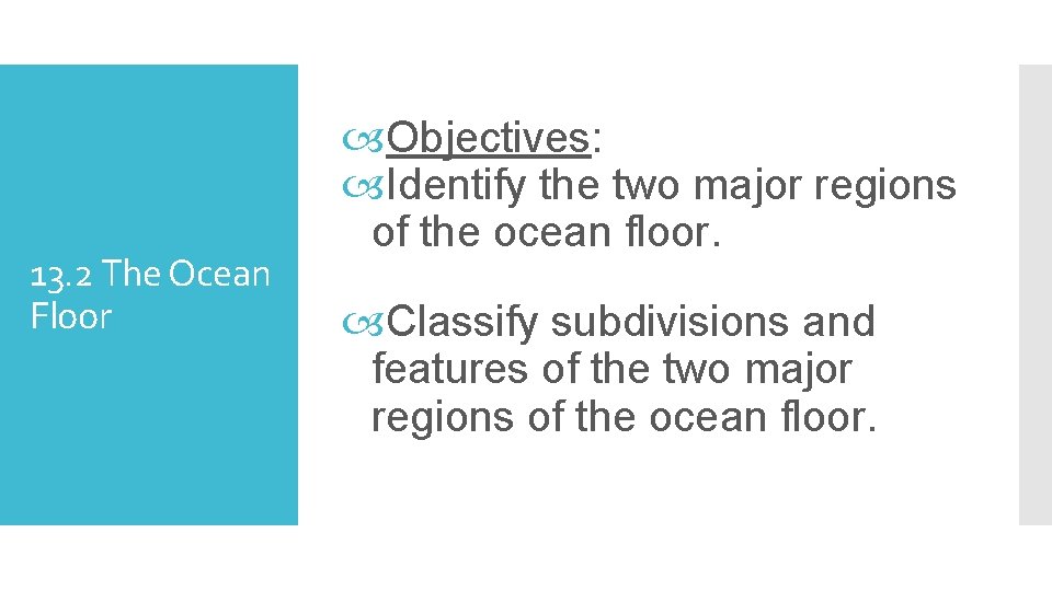 13. 2 The Ocean Floor Objectives: Identify the two major regions of the ocean