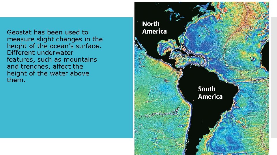 Geostat has been used to measure slight changes in the height of the ocean’s