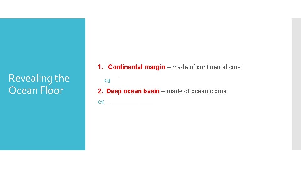 Revealing the Ocean Floor 1. Continental margin – made of continental crust _______ 2.