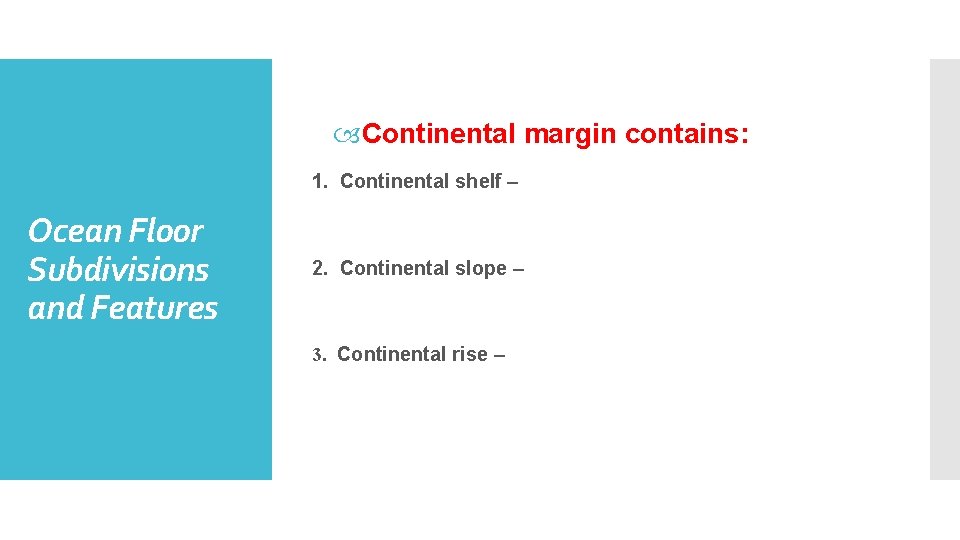  Continental margin contains: 1. Continental shelf – Ocean Floor Subdivisions and Features 2.