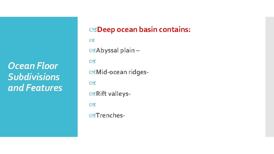  Deep ocean basin contains: Abyssal plain – Ocean Floor Subdivisions and Features Mid-ocean