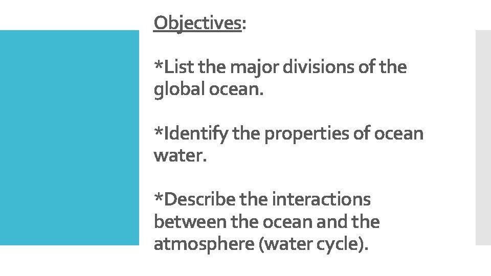 Objectives: *List the major divisions of the global ocean. *Identify the properties of ocean