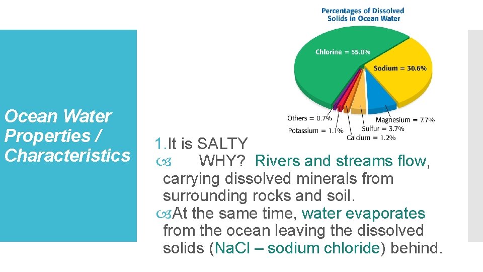 Ocean Water Properties / Characteristics 1. It is SALTY WHY? Rivers and streams flow,