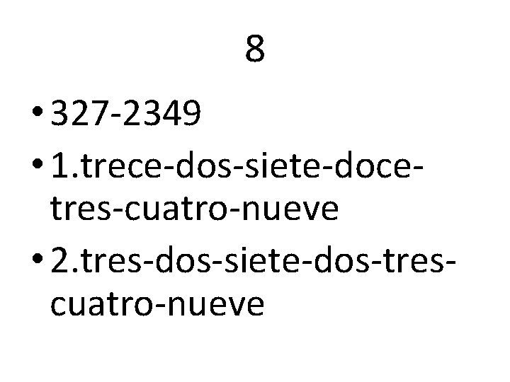8 • 327 -2349 • 1. trece-dos-siete-docetres-cuatro-nueve • 2. tres-dos-siete-dos-trescuatro-nueve 