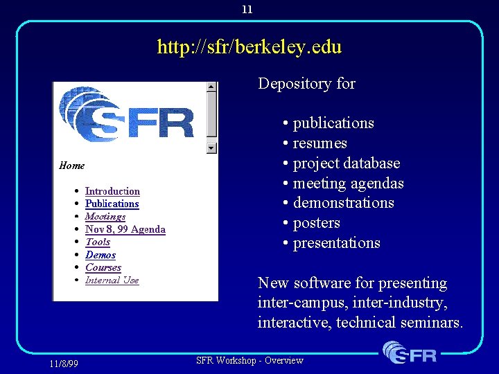 11 http: //sfr/berkeley. edu Depository for • publications • resumes • project database •