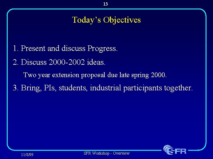 13 Today’s Objectives 1. Present and discuss Progress. 2. Discuss 2000 -2002 ideas. Two