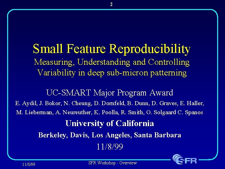 2 Small Feature Reproducibility Measuring, Understanding and Controlling Variability in deep sub-micron patterning UC-SMART