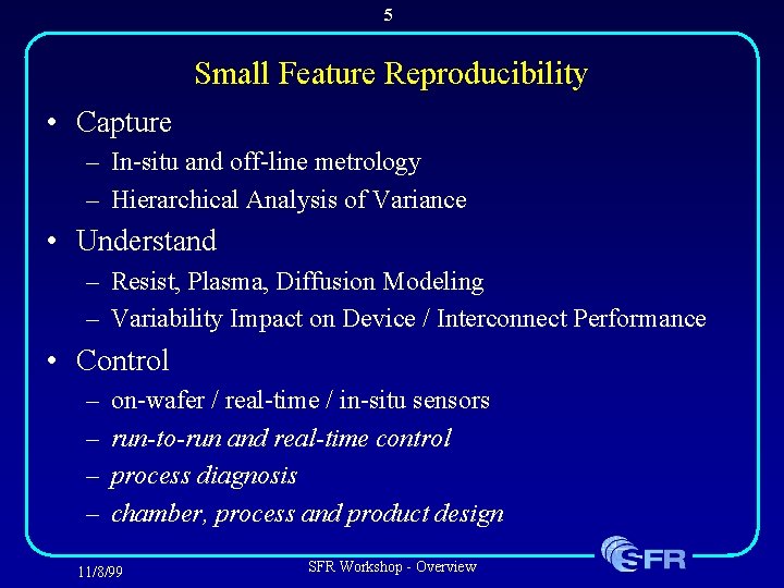 5 Small Feature Reproducibility • Capture – In-situ and off-line metrology – Hierarchical Analysis