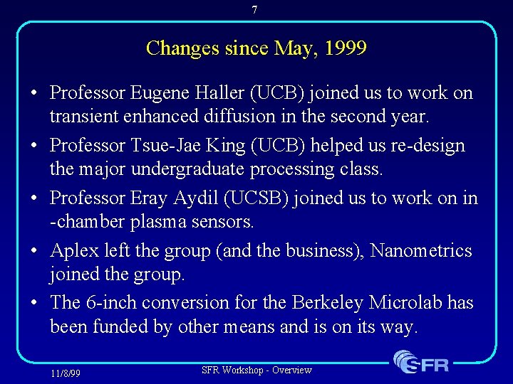 7 Changes since May, 1999 • Professor Eugene Haller (UCB) joined us to work