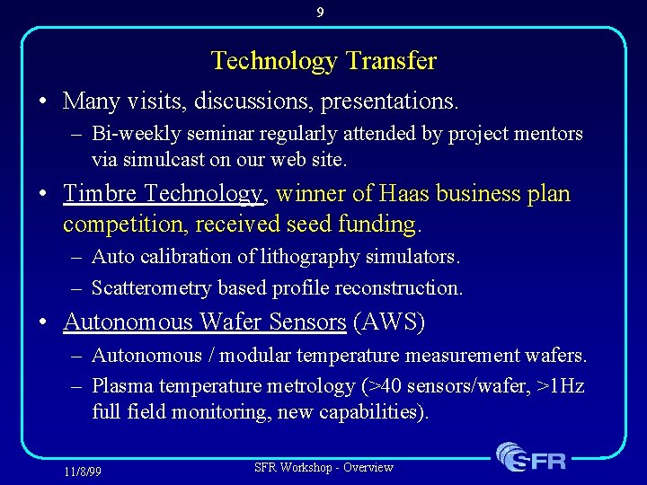 9 Technology Transfer • Many visits, discussions, presentations. – Bi-weekly seminar regularly attended by