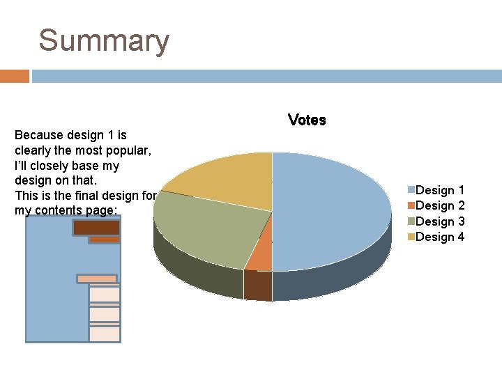 Summary Votes Because design 1 is clearly the most popular, I’ll closely base my