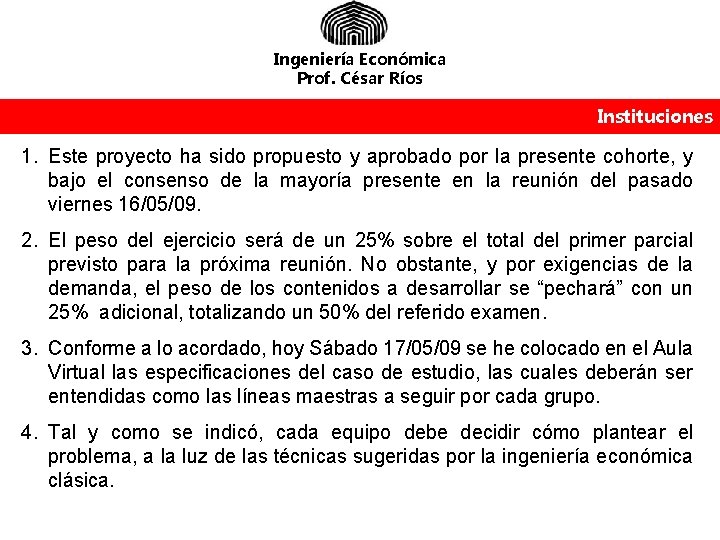 Ingeniería Económica Prof. César Ríos Instituciones 1. Este proyecto ha sido propuesto y aprobado