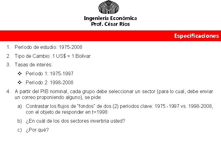 Ingeniería Económica Prof. César Ríos Especificaciones 1. Período de estudio: 1975 -2008 2. Tipo