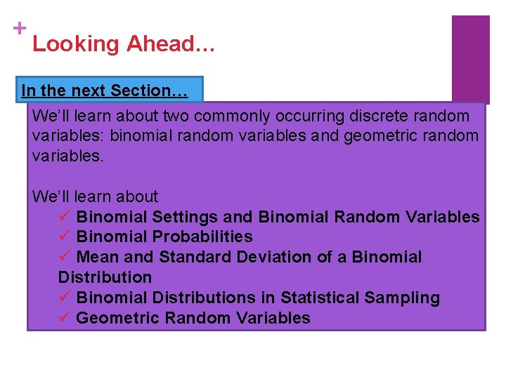 + Looking Ahead… In the next Section… We’ll learn about two commonly occurring discrete