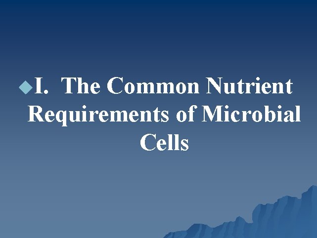 u. I. The Common Nutrient Requirements of Microbial Cells 