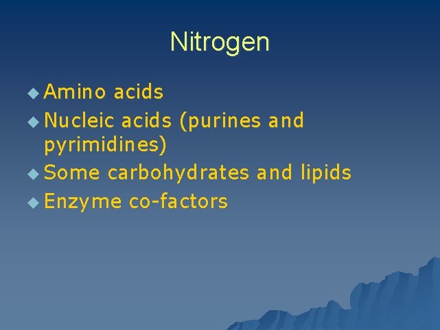 Nitrogen u Amino acids u Nucleic acids (purines and pyrimidines) u Some carbohydrates and