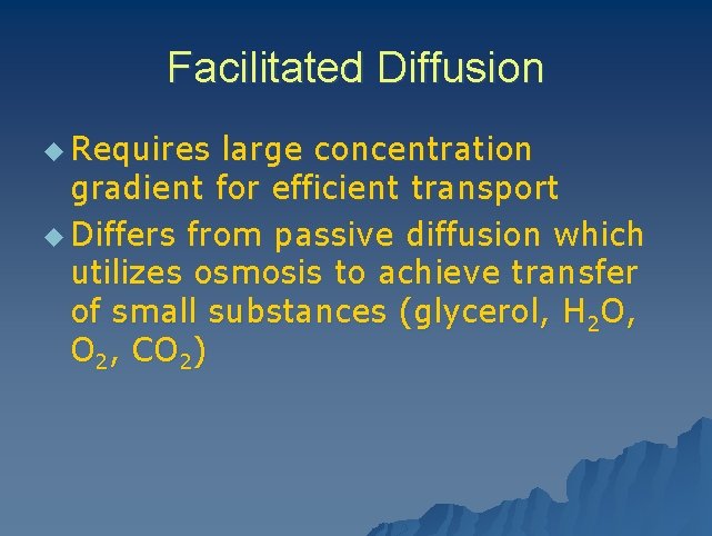 Facilitated Diffusion u Requires large concentration gradient for efficient transport u Differs from passive