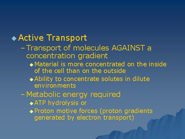 u Active Transport – Transport of molecules AGAINST a concentration gradient u Material is