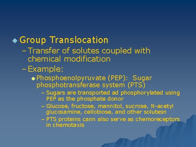 u Group Translocation – Transfer of solutes coupled with chemical modification – Example: u