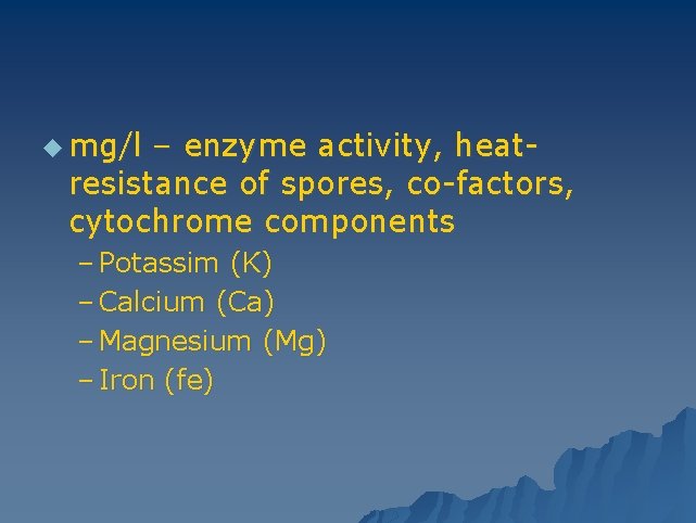 u mg/l – enzyme activity, heatresistance of spores, co-factors, cytochrome components – Potassim (K)