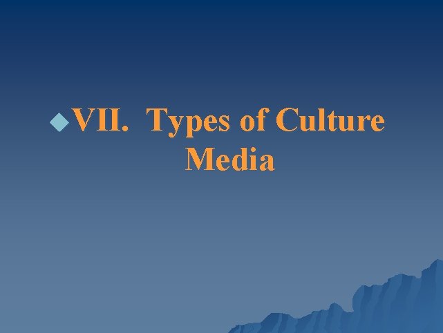 u. VII. Types of Culture Media 