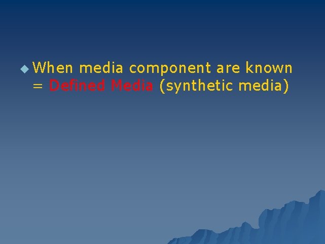 u When media component are known = Defined Media (synthetic media) 