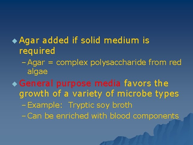 u Agar added if solid medium is required – Agar = complex polysaccharide from