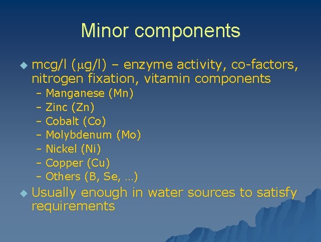 Minor components u mcg/l (mg/l) – enzyme activity, co-factors, nitrogen fixation, vitamin components –