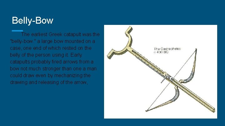 Belly-Bow The earliest Greek catapult was the "belly-bow. " a large bow mounted on