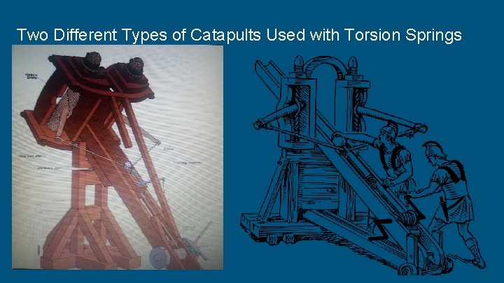 Two Different Types of Catapults Used with Torsion Springs 