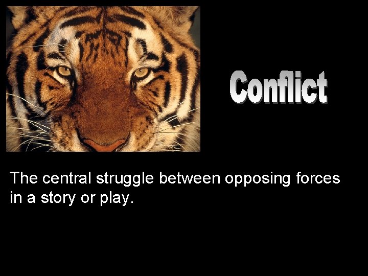 The central struggle between opposing forces in a story or play. 