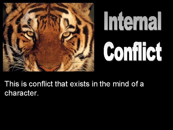 This is conflict that exists in the mind of a character. 