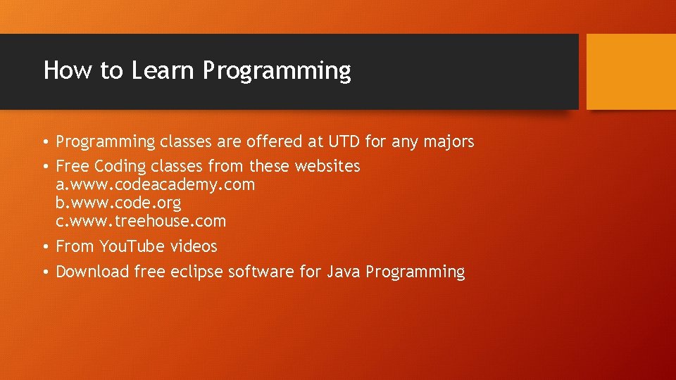 How to Learn Programming • Programming classes are offered at UTD for any majors How to Learn Programming • Programming classes are offered at UTD for any majors