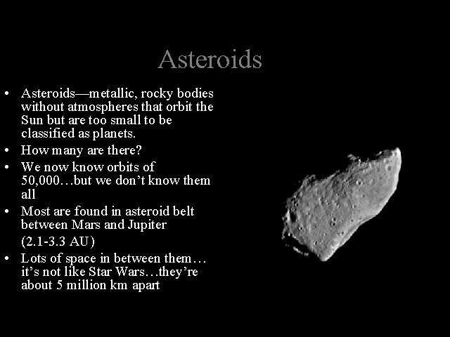 Asteroids • Asteroids—metallic, rocky bodies without atmospheres that orbit the Sun but are too