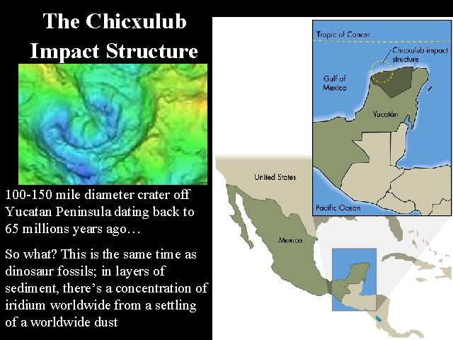 The Chicxulub Impact Structure 100 -150 mile diameter crater off Yucatan Peninsula dating back