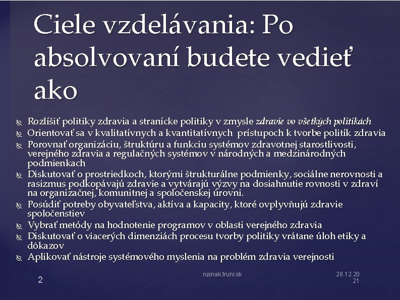 Ciele vzdelávania: Po absolvovaní budete vedieť ako Rozlíšiť politiky zdravia a stranícke politiky v