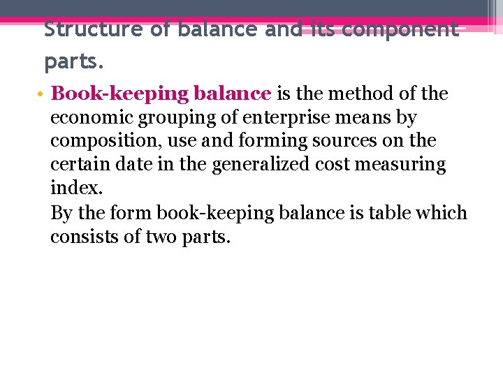 Structure of balance and its component parts. • Book-keeping balance is the method of