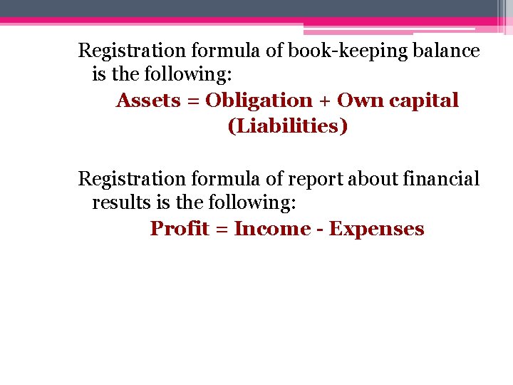 Registration formula of book-keeping balance is the following: Assets = Obligation + Own capital