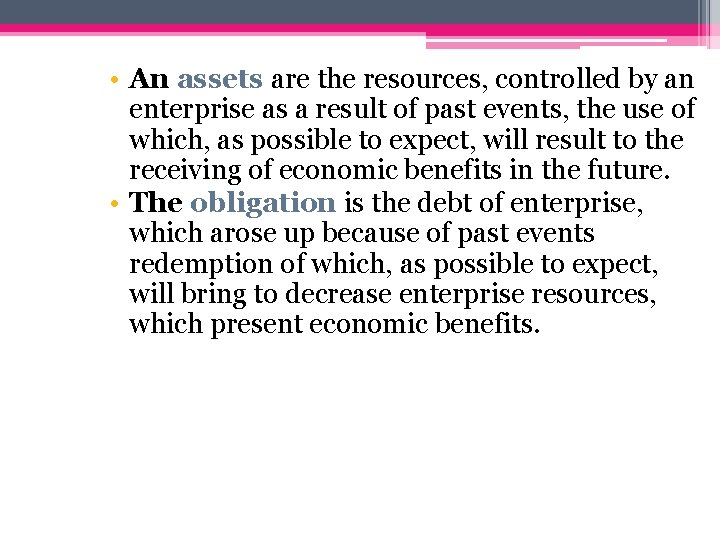  • An assets are the resources, controlled by an enterprise as a result