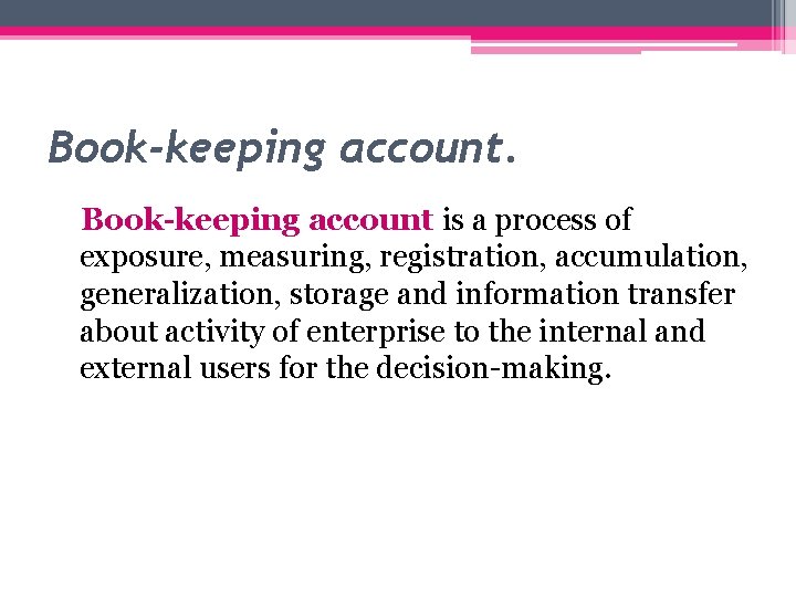 Book-keeping account is a process of exposure, measuring, registration, accumulation, generalization, storage and information