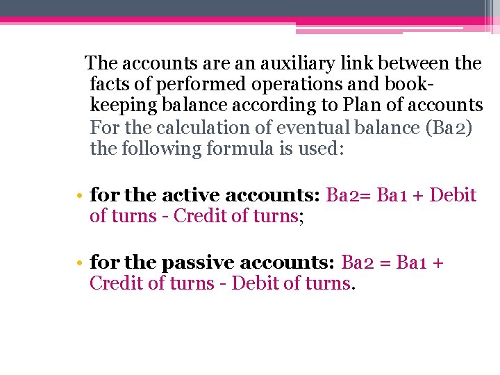 The accounts are an auxiliary link between the facts of performed operations and bookkeeping