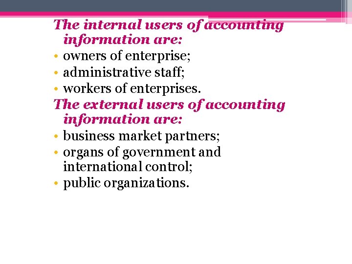 The internal users of accounting information are: • owners of enterprise; • administrative staff;