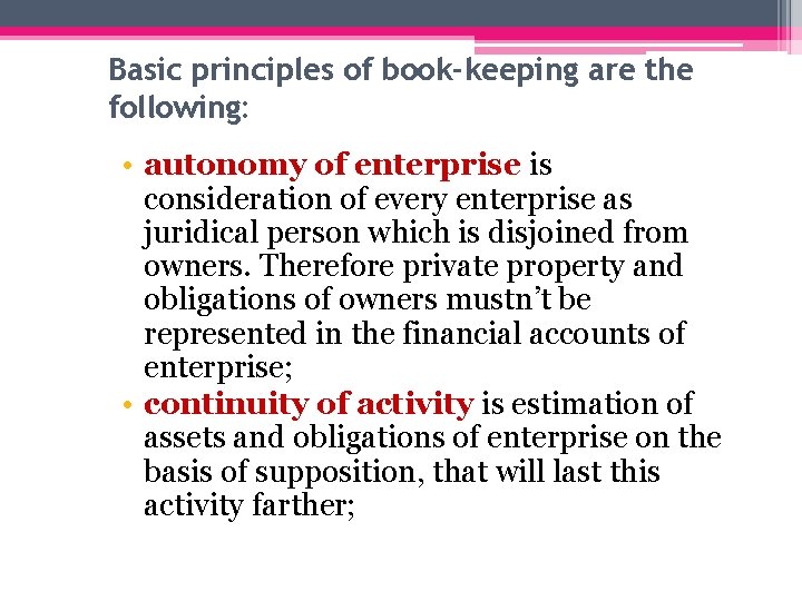 Basic principles of book-keeping are the following: • autonomy of enterprise is consideration of