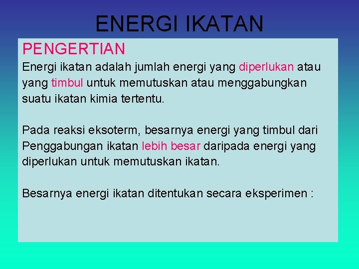 ENERGI IKATAN PENGERTIAN Energi ikatan adalah jumlah energi yang diperlukan atau yang timbul untuk